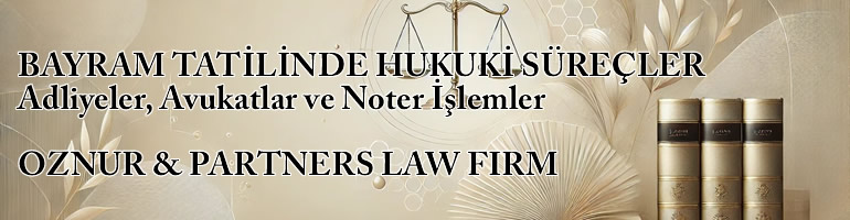 BAYRAM TATİLİNDE HUKUKİ SÜREÇLER Adliyeler, Avukatlar ve Noter İşlemler