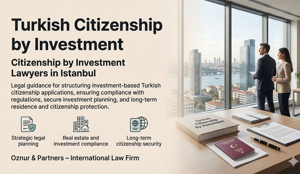 Turkish Citizenship by Investment Lawyer in Turkey