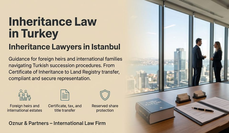 Inheritance Law in Turkey: Framework, Procedures and Legal Services