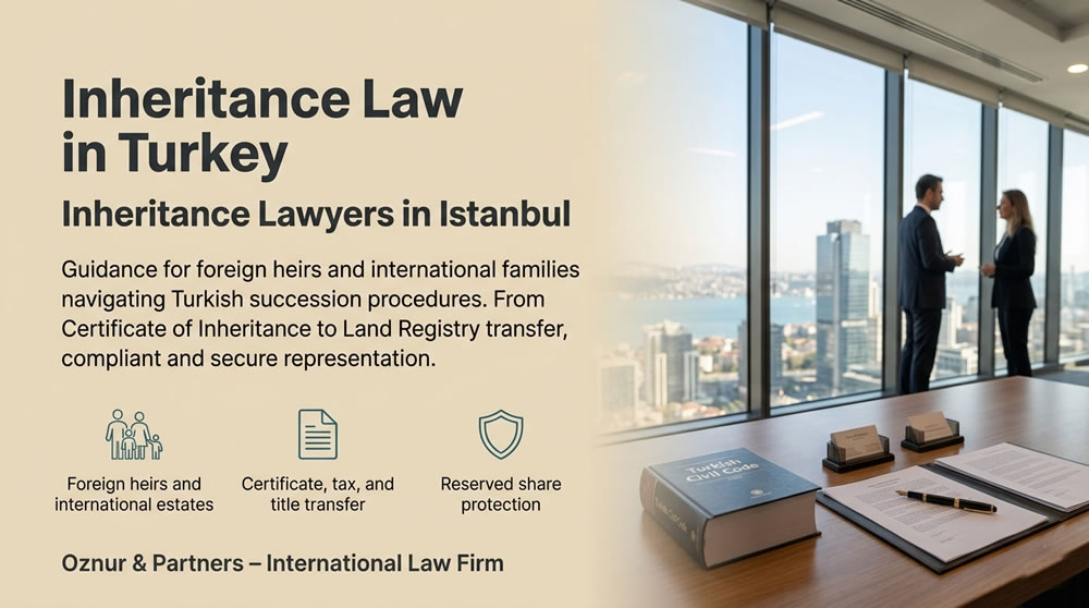 Inheritance Law in Turkey: Framework, Procedures and Legal Services