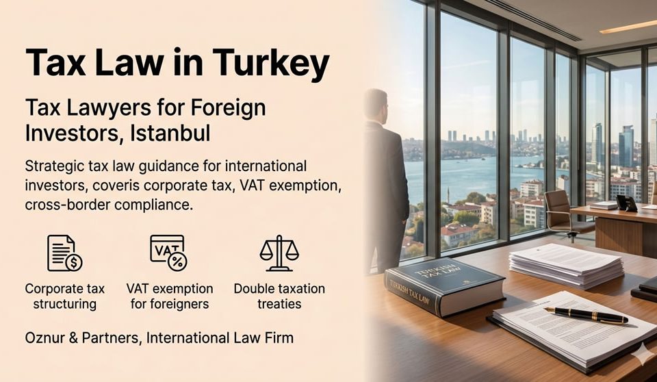 Tax Law in Turkey | Tax Lawyers for Foreign Investors