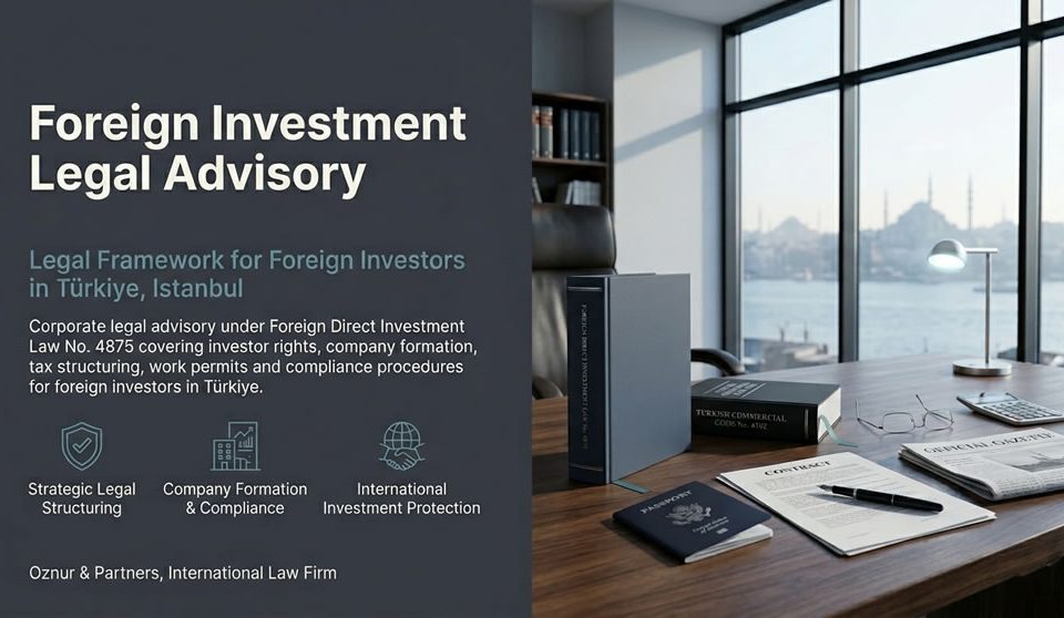 Foreign Investment Legal Advisory - Istanbul Law Firm
