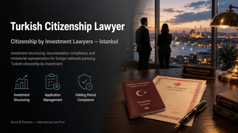 Turkish Citizenship Lawyer | Legal Guidance for Investors