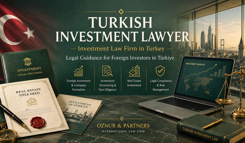 Turkish Investment Lawyer in Istanbul, Turkey