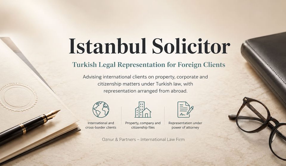 Istanbul Solicitor Instruct a Turkish Lawyer from Abroad